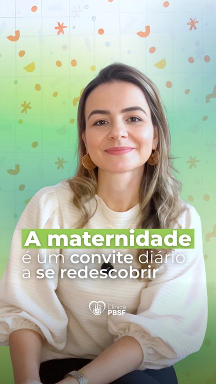 Post da Clínica PBSF: a maternidade é um convite diário a se redescobrir